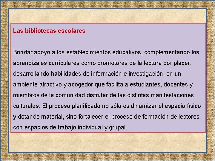 Las bibliotecas escolares Brindar apoyo a los establecimientos educativos, complementando los aprendizajes curriculares como