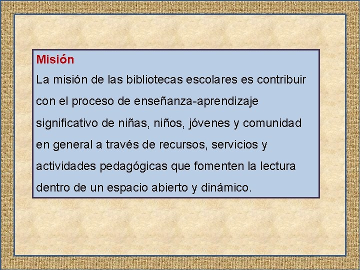 Misión La misión de las bibliotecas escolares es contribuir con el proceso de enseñanza-aprendizaje