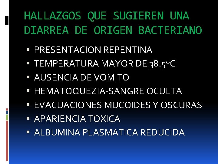 HALLAZGOS QUE SUGIEREN UNA DIARREA DE ORIGEN BACTERIANO PRESENTACION REPENTINA TEMPERATURA MAYOR DE 38.