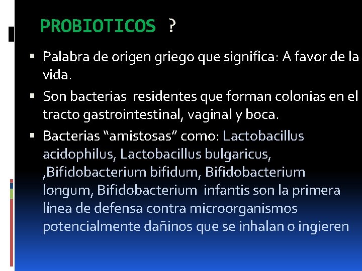 PROBIOTICOS ? Palabra de origen griego que significa: A favor de la vida. Son PROBIOTICOS ? Palabra de origen griego que significa: A favor de la vida. Son