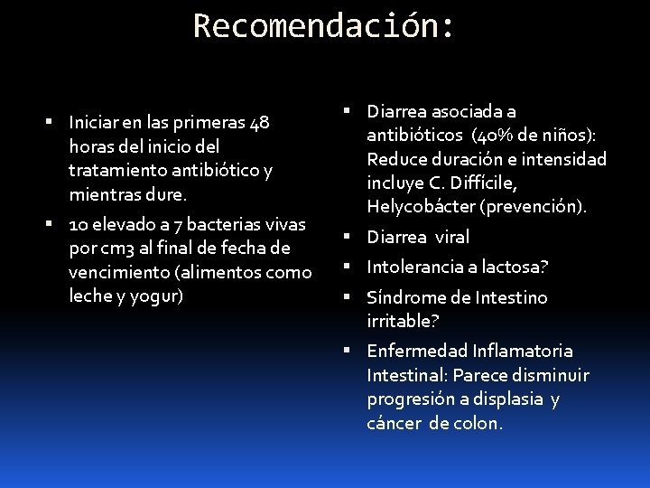 Recomendación: Iniciar en las primeras 48 horas del inicio del tratamiento antibiótico y mientras