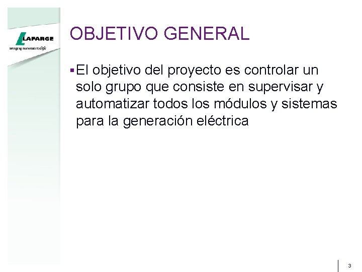 OBJETIVO GENERAL § El objetivo del proyecto es controlar un solo grupo que consiste