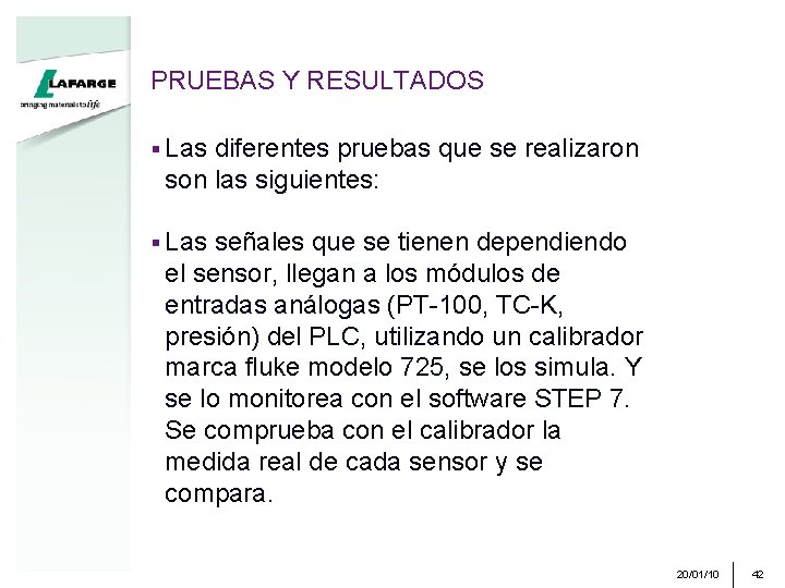 PRUEBAS Y RESULTADOS § Las diferentes pruebas que se realizaron son las siguientes: §