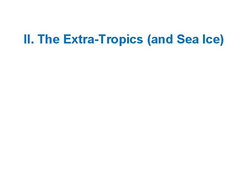 II. The Extra-Tropics (and Sea Ice) 