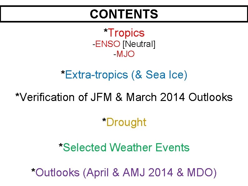 CONTENTS *Tropics -ENSO [Neutral] -MJO *Extra-tropics (& Sea Ice) *Verification of JFM & March
