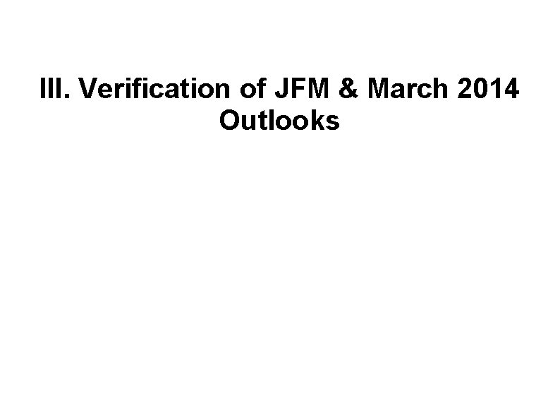 III. Verification of JFM & March 2014 Outlooks 