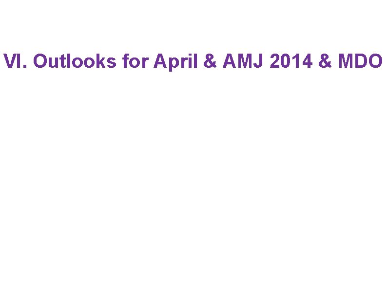 VI. Outlooks for April & AMJ 2014 & MDO 