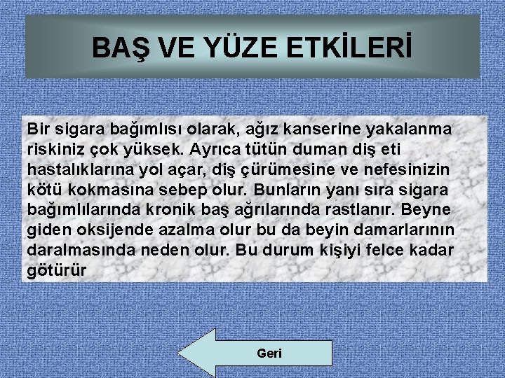 BAŞ VE YÜZE ETKİLERİ Bir sigara bağımlısı olarak, ağız kanserine yakalanma riskiniz çok yüksek.