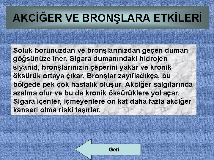 AKCİĞER VE BRONŞLARA ETKİLERİ Soluk borunuzdan ve bronşlarınızdan geçen duman göğsünüze iner. Sigara dumanındaki