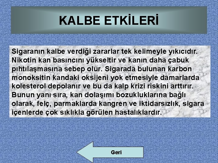 KALBE ETKİLERİ Sigaranın kalbe verdiği zararlar tek kelimeyle yıkıcıdır. Nikotin kan basıncını yükseltir ve