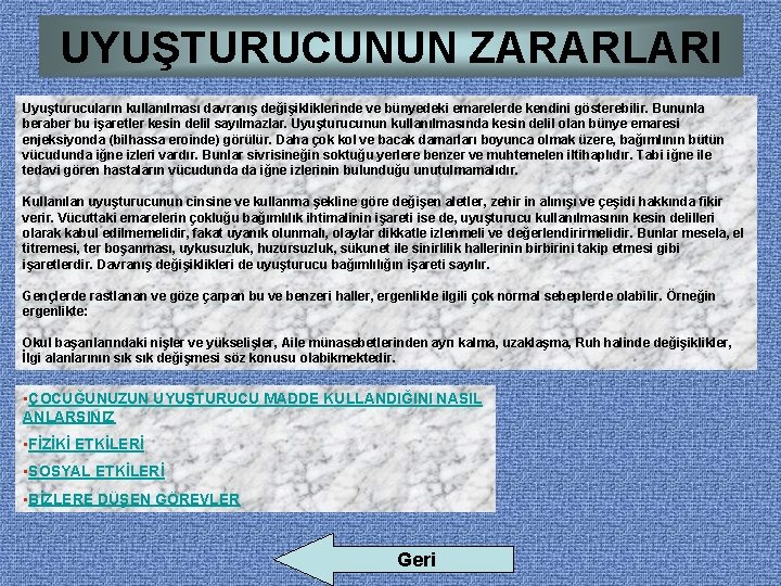 UYUŞTURUCUNUN ZARARLARI Uyuşturucuların kullanılması davranış değişikliklerinde ve bünyedeki emarelerde kendini gösterebilir. Bununla beraber bu