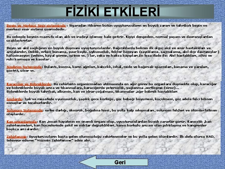 FİZİKİ ETKİLERİ Beyin ve Merkezi Sinir sisteminde : Sigaradan itibaren bütün uyuşturucuların en büyük