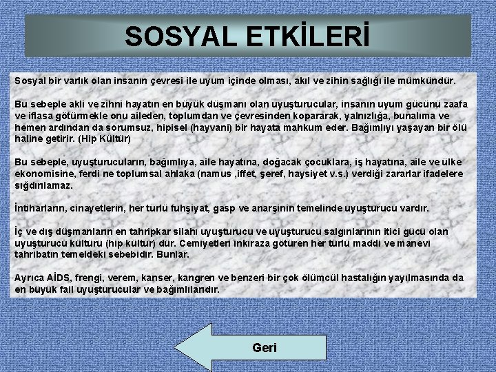 SOSYAL ETKİLERİ Sosyal bir varlık olan insanın çevresi ile uyum içinde olması, akıl ve