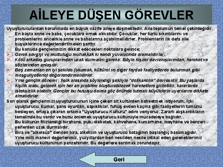 AİLEYE DÜŞEN GÖREVLER Uyuşturuculardan korunmada en büyük vazife aileye düşmektedir. Aile toplumun temel çekirdeğidir.