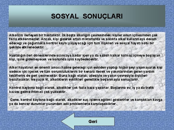 SOSYAL SONUÇLARI Alkolizm ilerleyen bir hastalıktır. İlk başta alkoliğin çevresindeki kişiler onun içmesinden çok