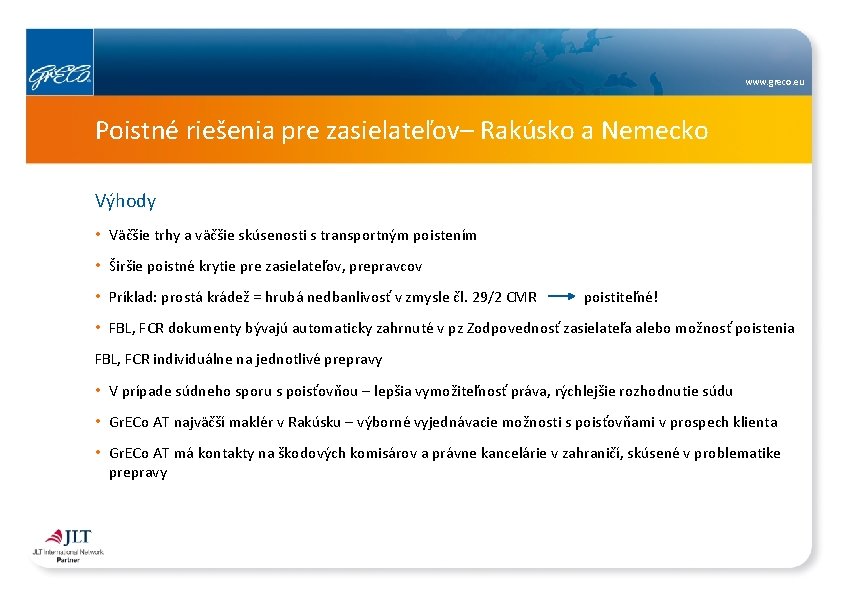 www. greco. eu Poistné riešenia pre zasielateľov– Rakúsko a Nemecko Výhody • Väčšie trhy