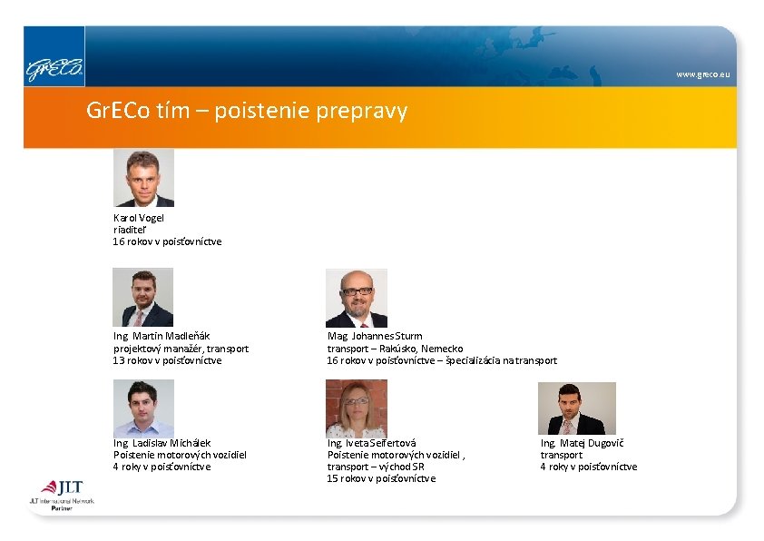 www. greco. eu Gr. ECo tím – poistenie prepravy Karol Vogel riaditeľ 16 rokov