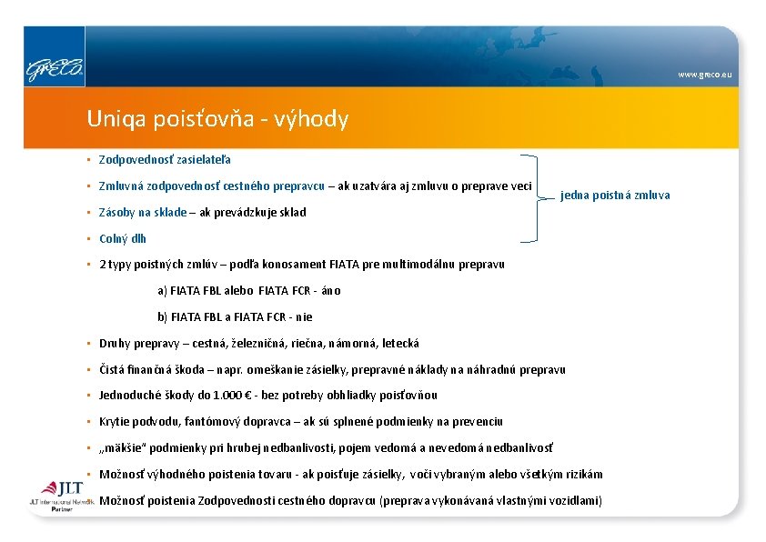 www. greco. eu Uniqa poisťovňa - výhody • Zodpovednosť zasielateľa • Zmluvná zodpovednosť cestného