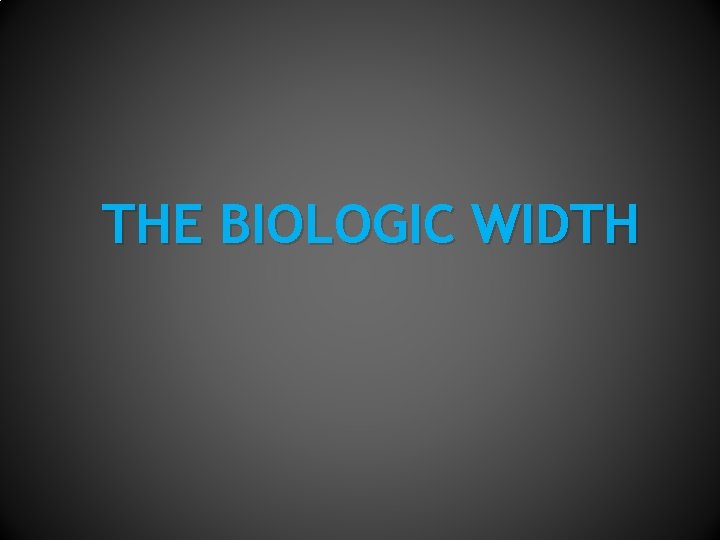 THE BIOLOGIC WIDTH 