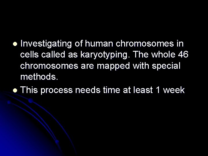 Investigating of human chromosomes in cells called as karyotyping. The whole 46 chromosomes are