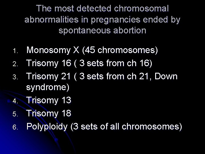 The most detected chromosomal abnormalities in pregnancies ended by spontaneous abortion 1. 2. 3.