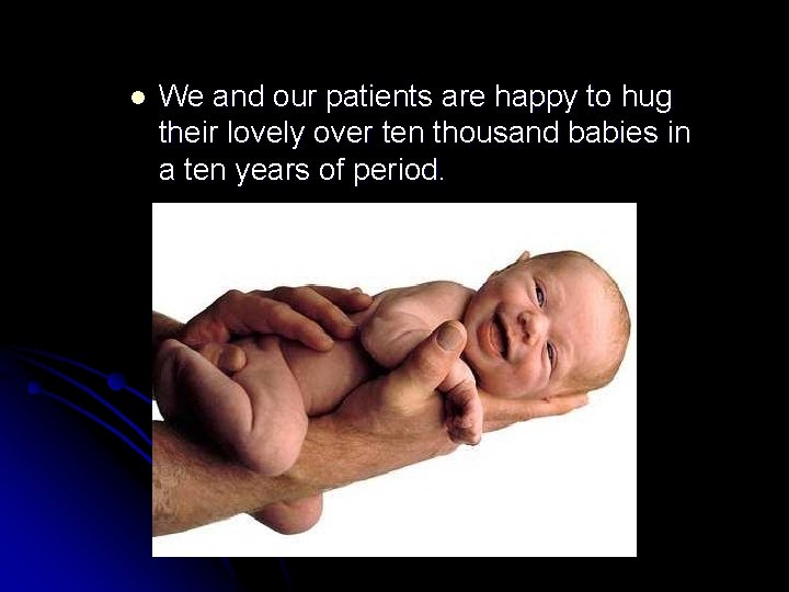 l We and our patients are happy to hug their lovely over ten thousand