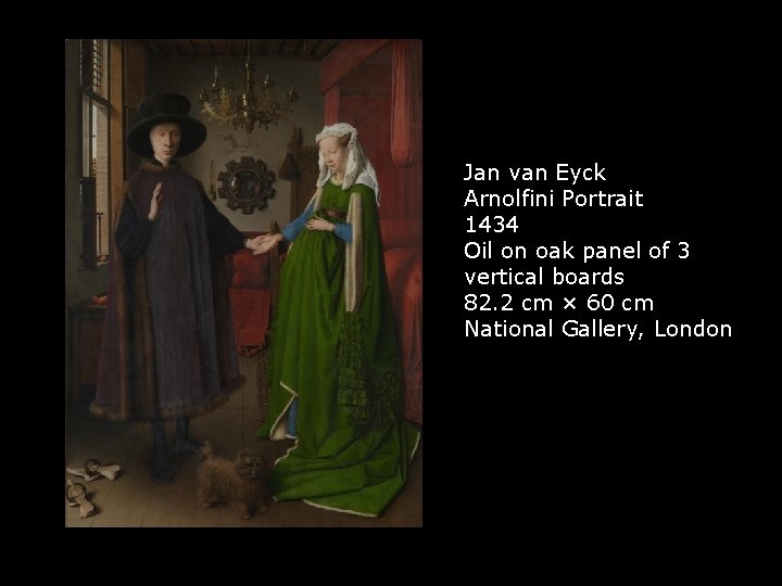 Jan van Eyck Arnolfini Portrait 1434 Oil on oak panel of 3 vertical boards