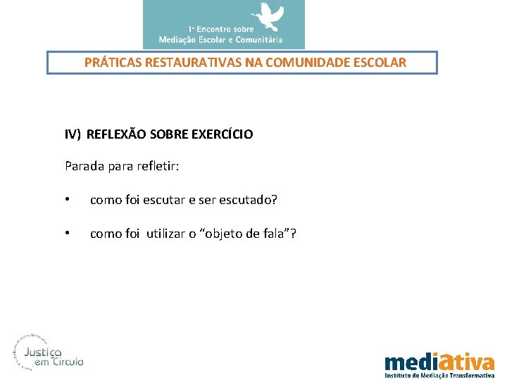 PRÁTICAS RESTAURATIVAS NA COMUNIDADE ESCOLAR IV) REFLEXÃO SOBRE EXERCÍCIO Parada para refletir: • como