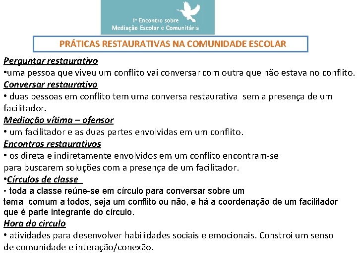 PRÁTICAS RESTAURATIVAS NA COMUNIDADE ESCOLAR Perguntar restaurativo • uma pessoa que viveu um conflito