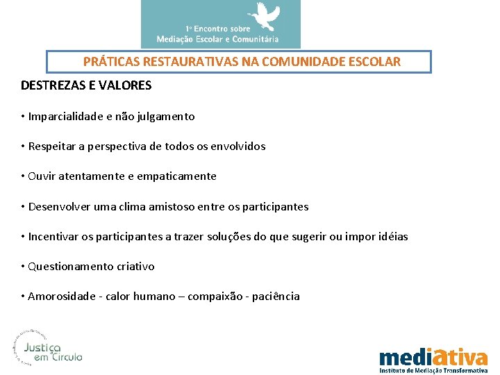 PRÁTICAS RESTAURATIVAS NA COMUNIDADE ESCOLAR DESTREZAS E VALORES • Imparcialidade e não julgamento •