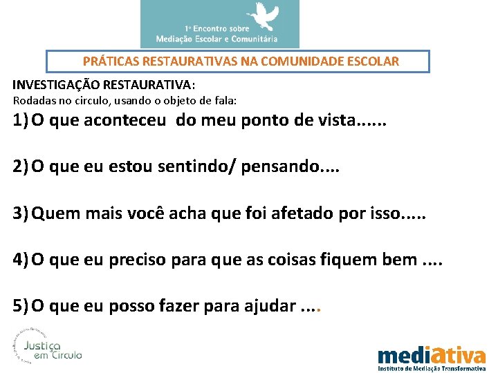 PRÁTICAS RESTAURATIVAS NA COMUNIDADE ESCOLAR INVESTIGAÇÃO RESTAURATIVA: Rodadas no circulo, usando o objeto de