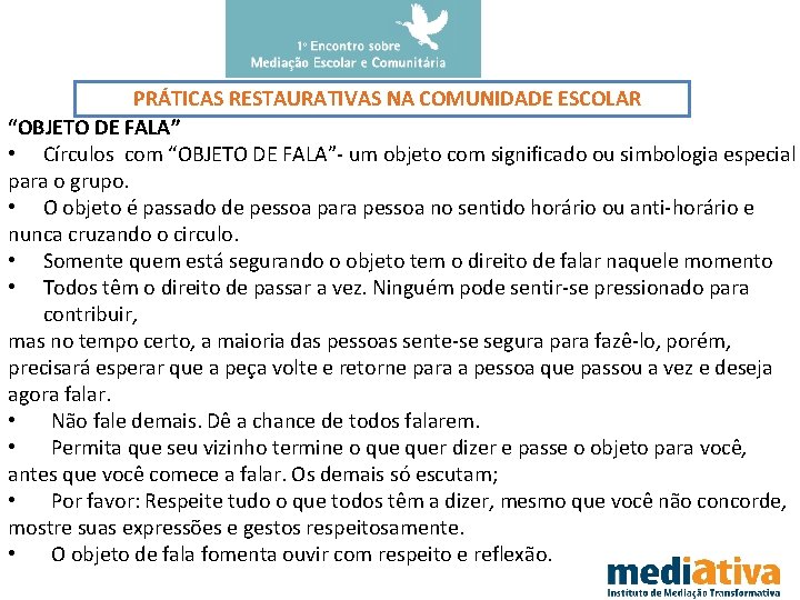 PRÁTICAS RESTAURATIVAS NA COMUNIDADE ESCOLAR “OBJETO DE FALA” • Círculos com “OBJETO DE FALA”-