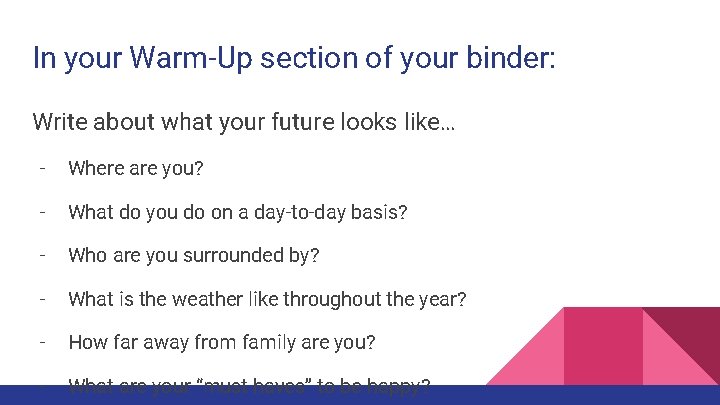 In your Warm-Up section of your binder: Write about what your future looks like…