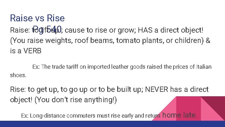 Raise vs Rise Raise: to up ; cause to rise or grow; HAS a