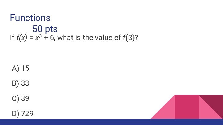 Functions 50 pts If f(x) = x 3 + 6, what is the value