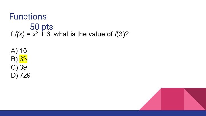 Functions 50 pts If f(x) = x 3 + 6, what is the value