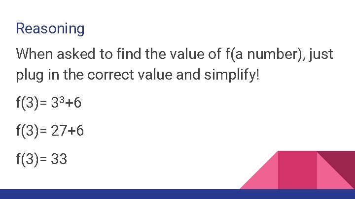 Reasoning When asked to find the value of f(a number), just plug in the