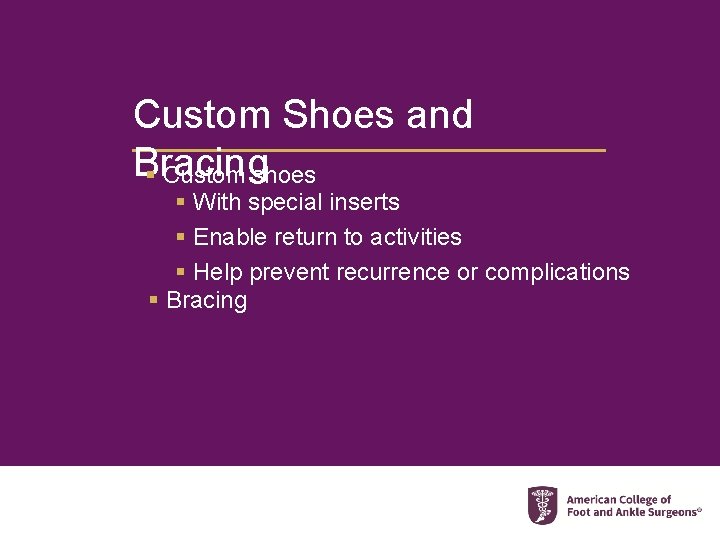 Custom Shoes and Bracing § Custom shoes § With special inserts § Enable return