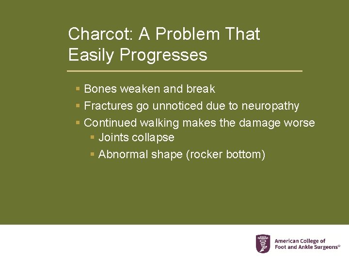 Charcot: A Problem That Easily Progresses § Bones weaken and break § Fractures go
