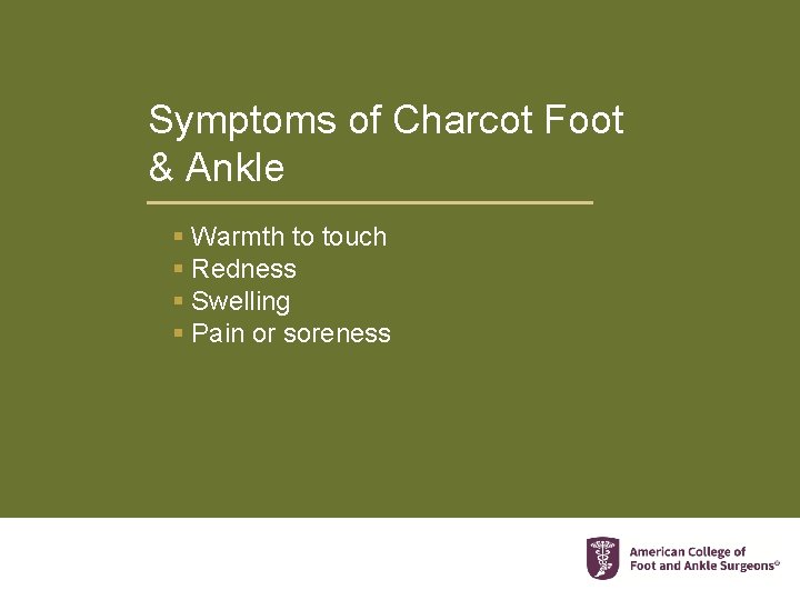 Symptoms of Charcot Foot & Ankle § Warmth to touch § Redness § Swelling