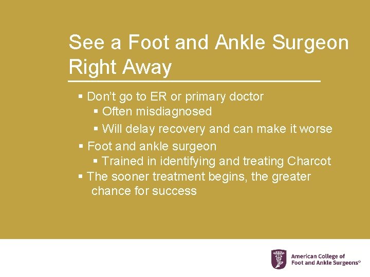 See a Foot and Ankle Surgeon Right Away § Don’t go to ER or