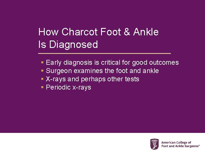 How Charcot Foot & Ankle Is Diagnosed § Early diagnosis is critical for good