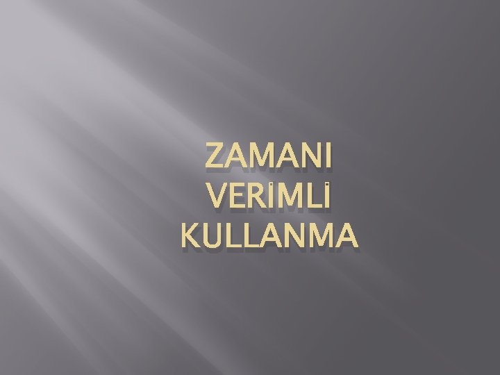 ZAMANI VERİMLİ KULLANMA 