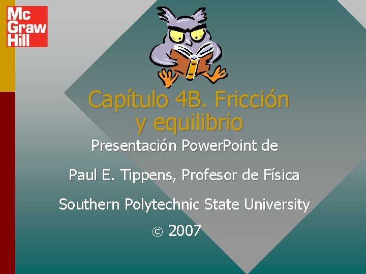 Capítulo 4 B. Fricción y equilibrio Presentación Power. Point de Paul E. Tippens, Profesor