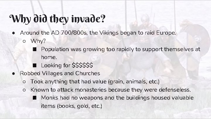 Why did they invade? ● Around the AD 700/800 s, the Vikings began to