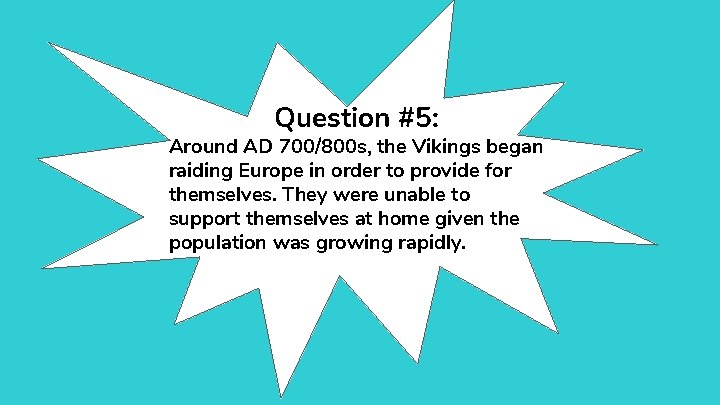 Question #5: Around AD 700/800 s, the Vikings began raiding Europe in order to