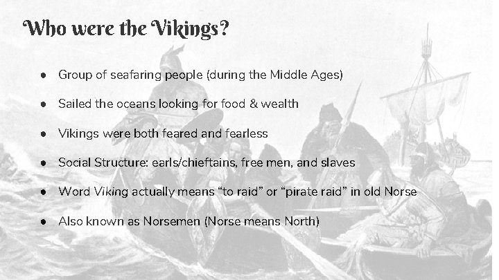 Who were the Vikings? ● Group of seafaring people (during the Middle Ages) ●