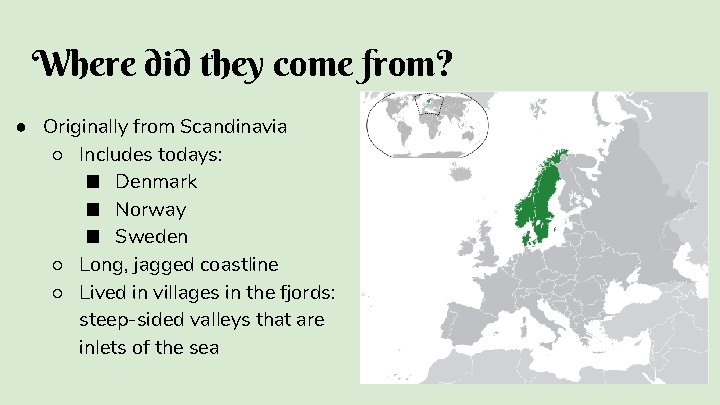 Where did they come from? ● Originally from Scandinavia ○ Includes todays: ■ Denmark