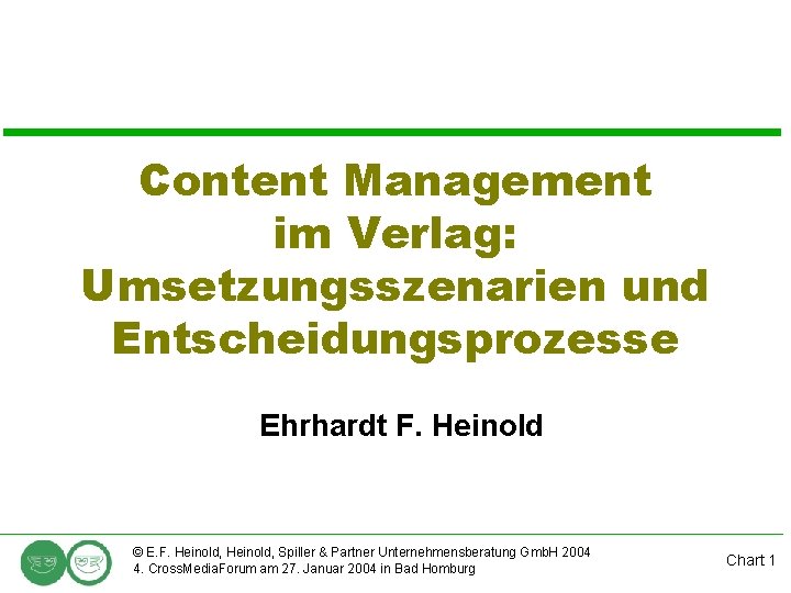 Content Management im Verlag: Umsetzungsszenarien und Entscheidungsprozesse Ehrhardt F. Heinold © E. F. Heinold,