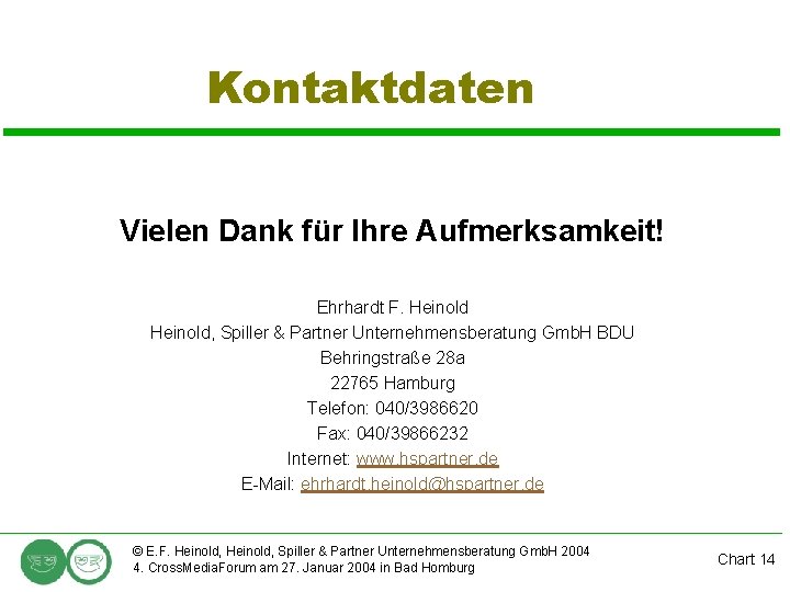 Kontaktdaten Vielen Dank für Ihre Aufmerksamkeit! Ehrhardt F. Heinold, Spiller & Partner Unternehmensberatung Gmb.